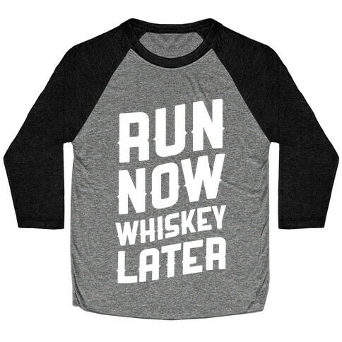 Run Now Whiskey Later Baseball Tee