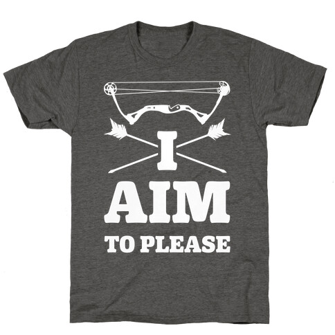 I Aim To Please T-Shirt