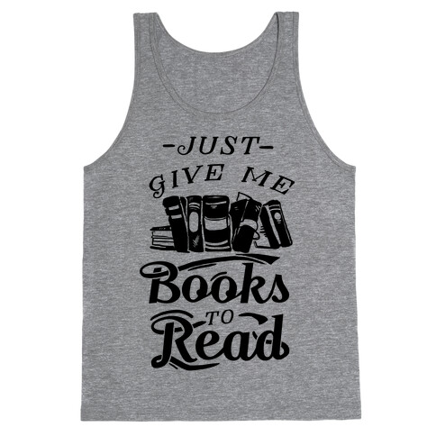 Just Give Me Books To Read Tank Top