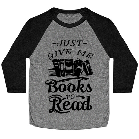 Just Give Me Books To Read Baseball Tee