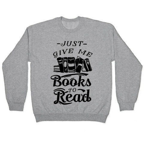 Just Give Me Books To Read Pullover