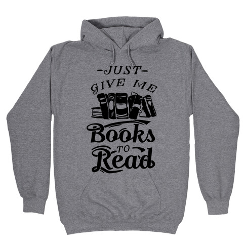 Just Give Me Books To Read Hooded Sweatshirt