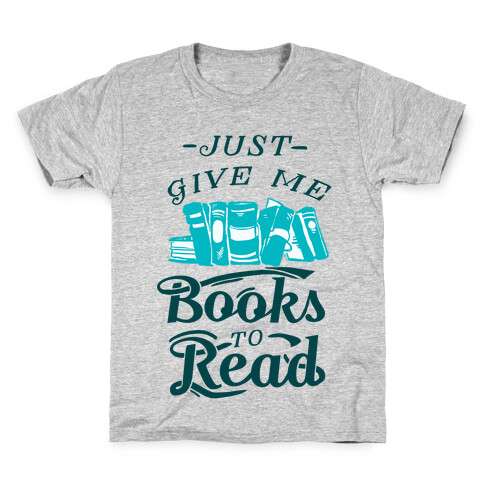 Just Give Me Books To Read Kids T-Shirt