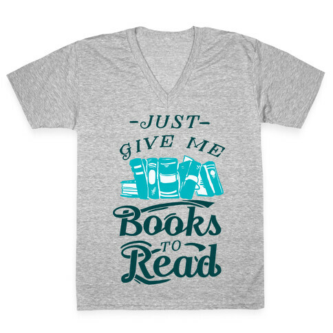 Just Give Me Books To Read V-Neck Tee Shirt