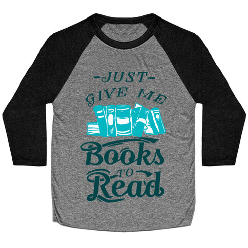 Just Give Me Books To Read Baseball Tee