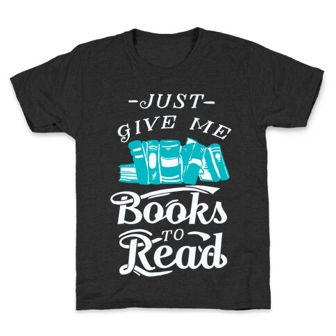Just Give Me Books To Read Kids T-Shirt