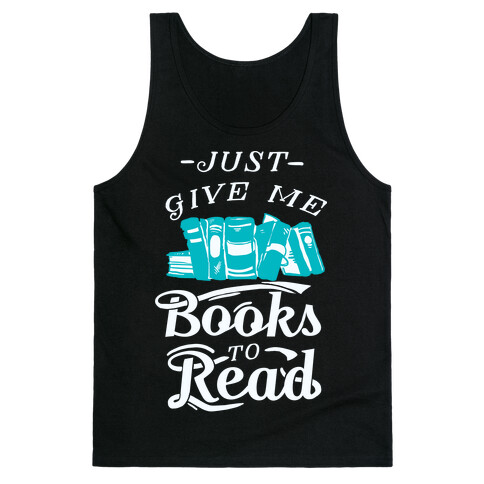 Just Give Me Books To Read Tank Top