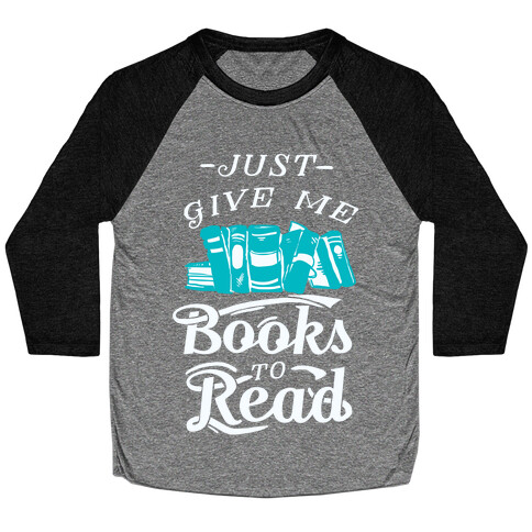 Just Give Me Books To Read Baseball Tee