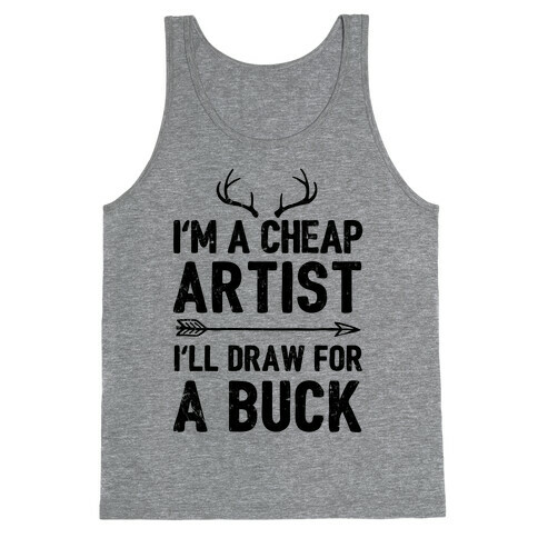 I'm A Cheap Artist I'll Draw For A Buck Tank Top
