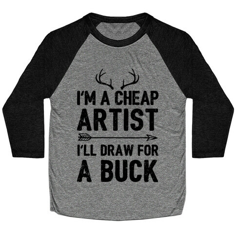 I'm A Cheap Artist I'll Draw For A Buck Baseball Tee