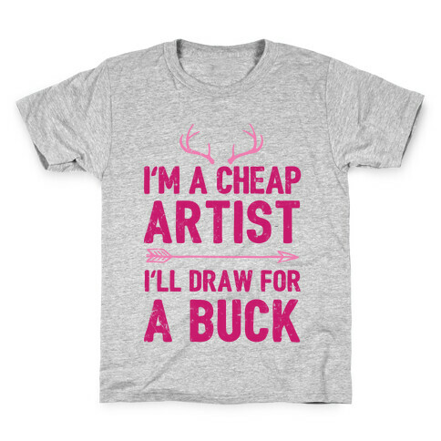 I'm A Cheap Artist I'll Draw For A Buck Kids T-Shirt