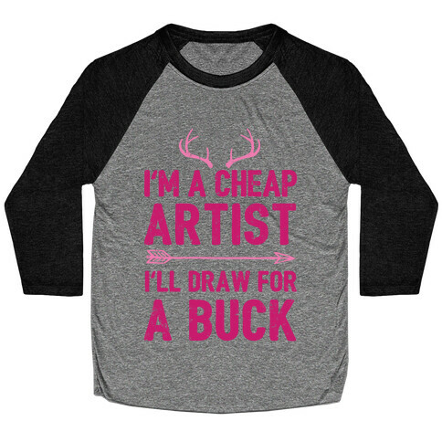 I'm A Cheap Artist I'll Draw For A Buck Baseball Tee