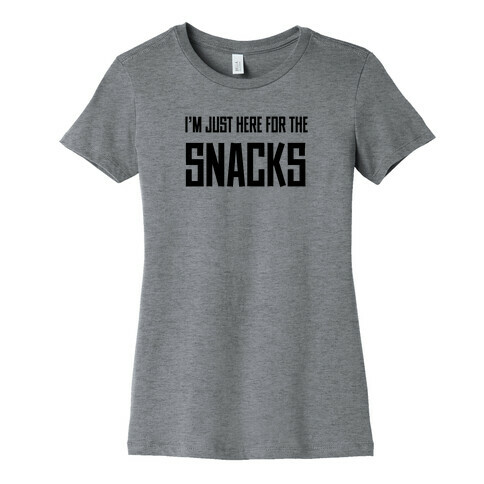 I'm just here for the Snacks Womens T-Shirt