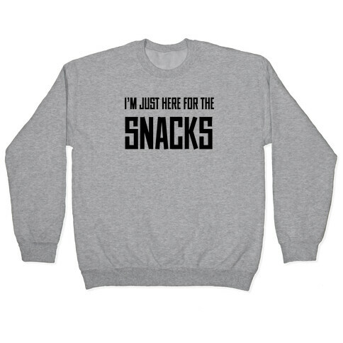I'm just here for the Snacks Pullover