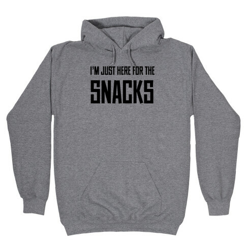 I'm just here for the Snacks Hooded Sweatshirt