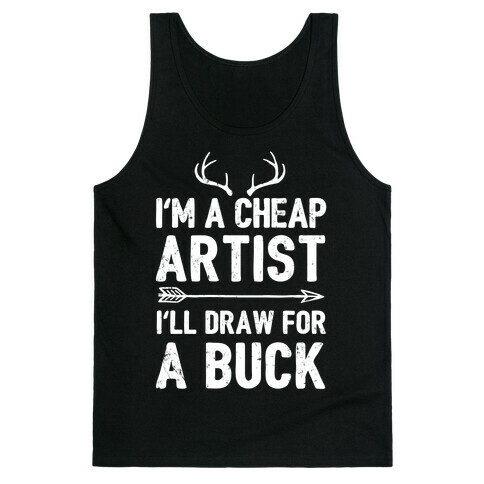 I'm A Cheap Artist I'll Draw For A Buck Tank Top