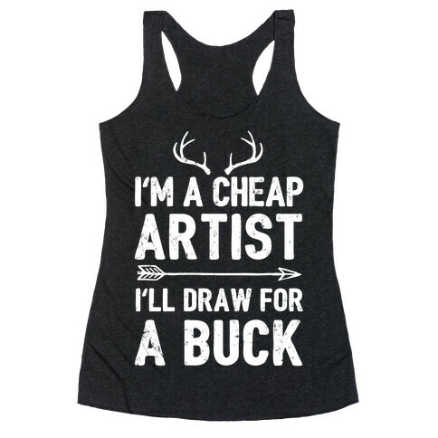 I'm A Cheap Artist I'll Draw For A Buck Racerback Tank Top