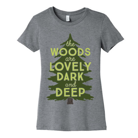 The Woods Are Lovely, Dark And Deep Womens T-Shirt