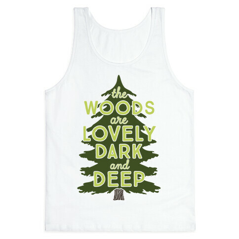 The Woods Are Lovely, Dark And Deep Tank Top