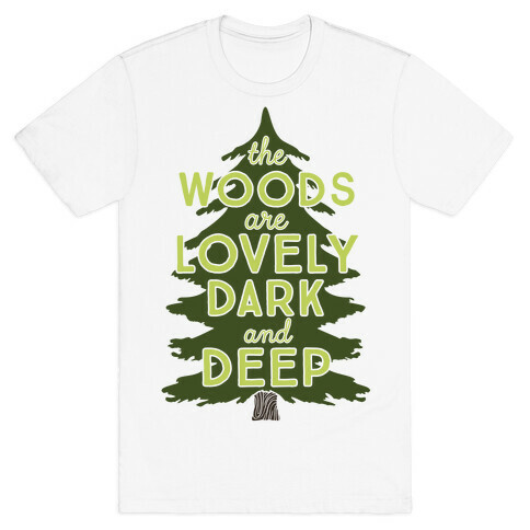 The Woods Are Lovely, Dark And Deep T-Shirt