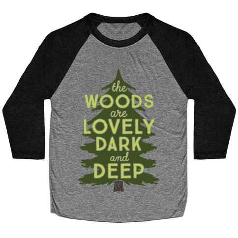 The Woods Are Lovely, Dark And Deep Baseball Tee