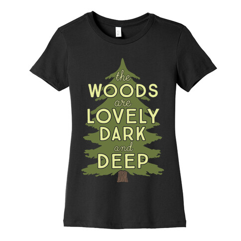 The Woods Are Lovely, Dark And Deep Womens T-Shirt