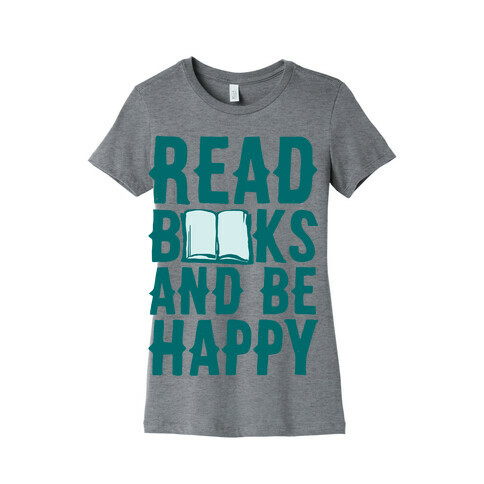 Read Books And Be Happy Womens T-Shirt