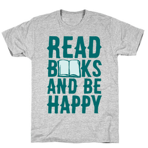 Read Books And Be Happy T-Shirt