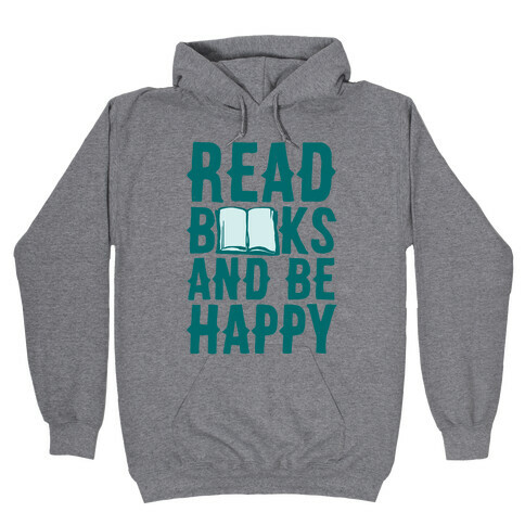 Read Books And Be Happy Hooded Sweatshirt