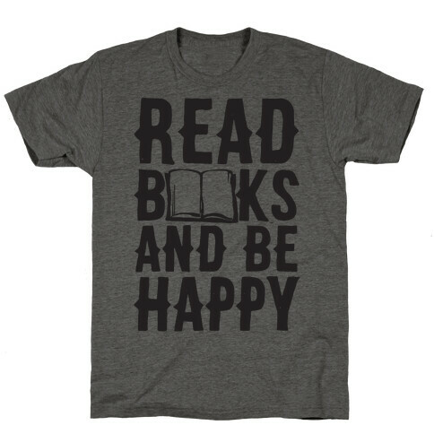 Read Books And Be Happy T-Shirt