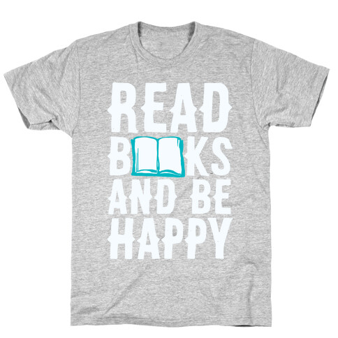 Read Books And Be Happy T-Shirt