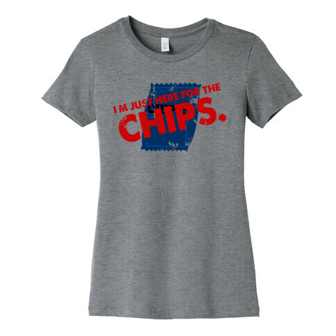 I'm Here fo the Chips  Womens T-Shirt