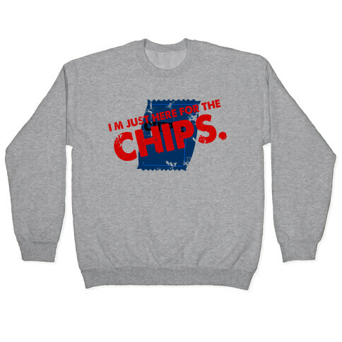 I'm Here fo the Chips  Pullover
