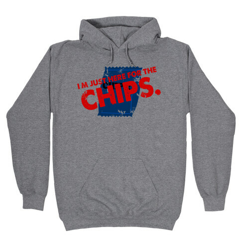 I'm Here fo the Chips  Hooded Sweatshirt