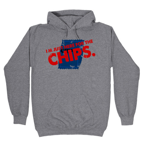 I'm Here fo the Chips  Hooded Sweatshirt