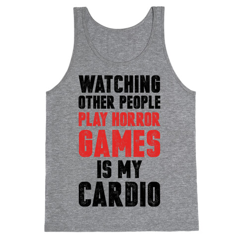 Watching Other People Play Horror Games Is My Cardio Tank Top