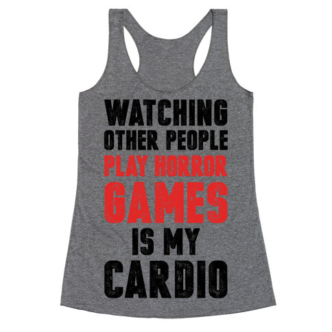 Watching Other People Play Horror Games Is My Cardio Racerback Tank Top