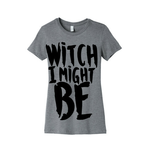 Witch I Might Be Womens T-Shirt