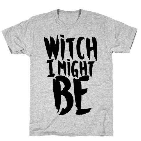 Witch I Might Be T-Shirt