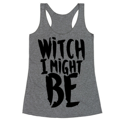 Witch I Might Be Racerback Tank Top