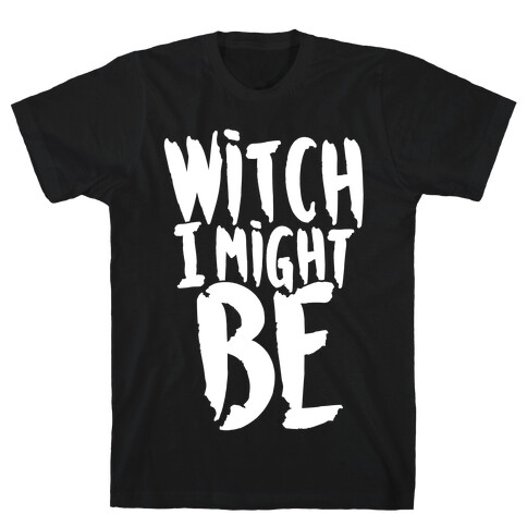 Witch I Might Be T-Shirt