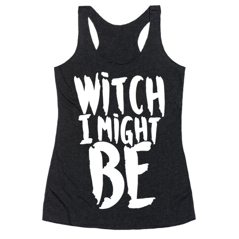 Witch I Might Be Racerback Tank Top