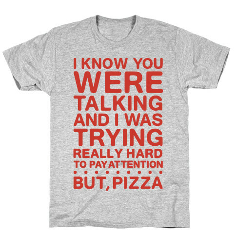 I Was Trying Really Hard To Pay Attention, But, Pizza T-Shirt