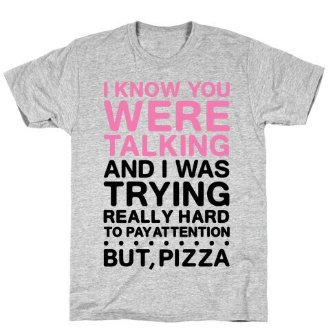 I Was Trying Really Hard To Pay Attention, But, Pizza T-Shirt