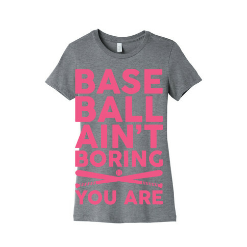 Baseball Ain't Boring You Are Womens T-Shirt