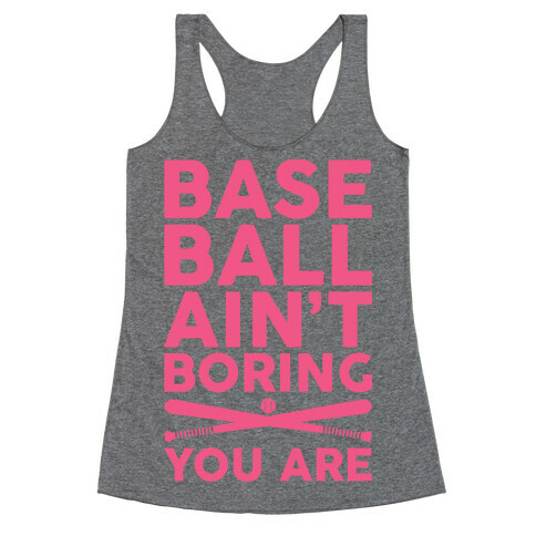 Baseball Ain't Boring You Are Racerback Tank Top