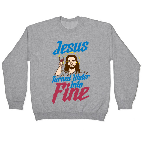 Jesus Turned Water Into Fine Pullover