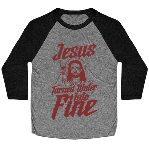 Jesus Turned Water Into Fine Baseball Tee