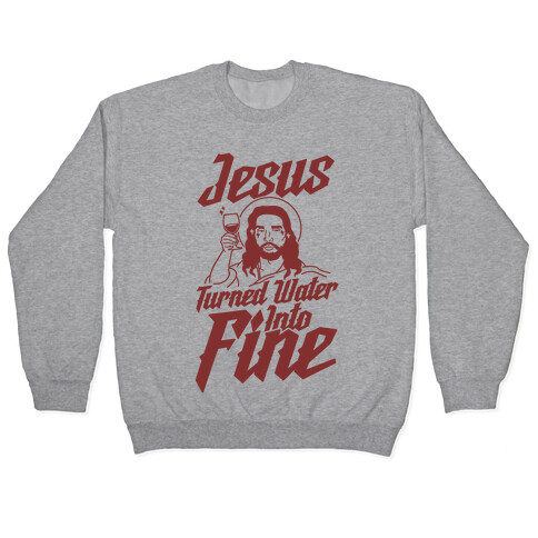 Jesus Turned Water Into Fine Pullover