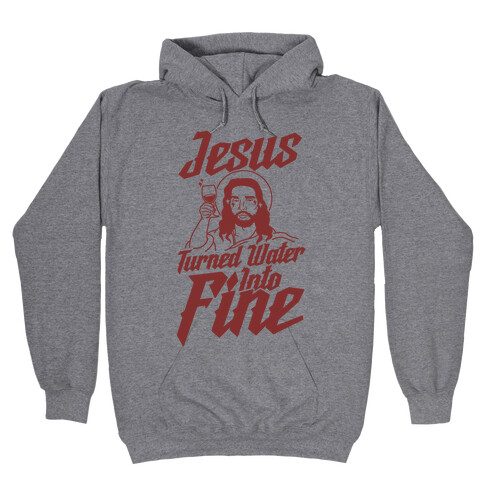 Jesus Turned Water Into Fine Hooded Sweatshirt